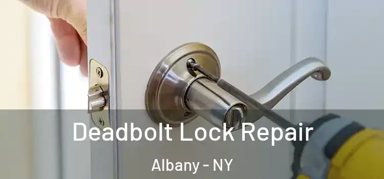  Deadbolt Lock Repair Albany - NY