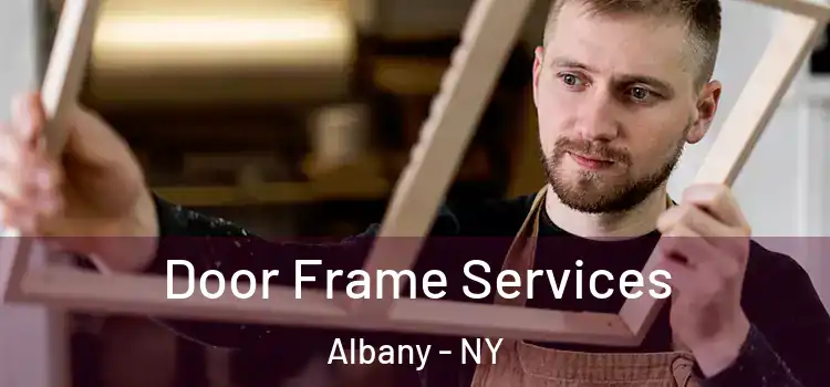  Door Frame Services Albany - NY