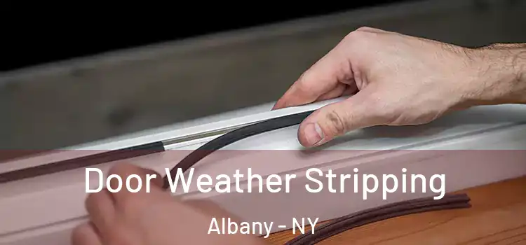 Door Weather Stripping Albany - NY